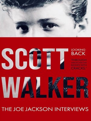 cover image of Scott Walker the Joe Jackson Interviews (Looking Back 'Through Mirrors Dark and Blessed with Cracks').